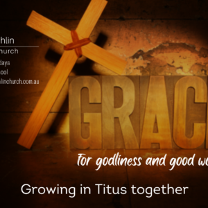 Grace at work as Citizens – Titus 3:1-7